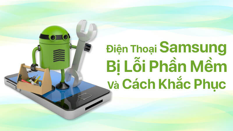 Điện thoại Samsung bị lỗi phần mềm và cách khắc phục