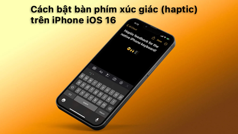 Cách bật bàn phím xúc giác (haptic) trên iPhone iOS 16