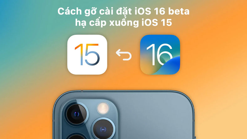 Cách gỡ cài đặt iOS 16 beta, hạ cấp xuống iOS 15