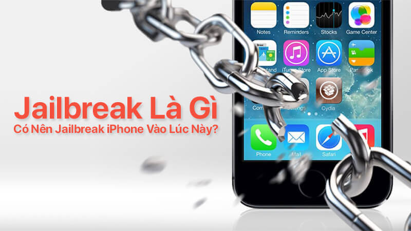 Jailbreak là gì, có nên Jailbreak iPhone vào lúc này