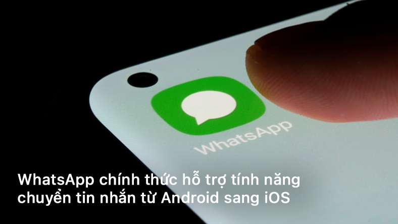 WhatsApp chính thức hỗ trợ tính năng chuyển tin nhắn từ Android sang iOS