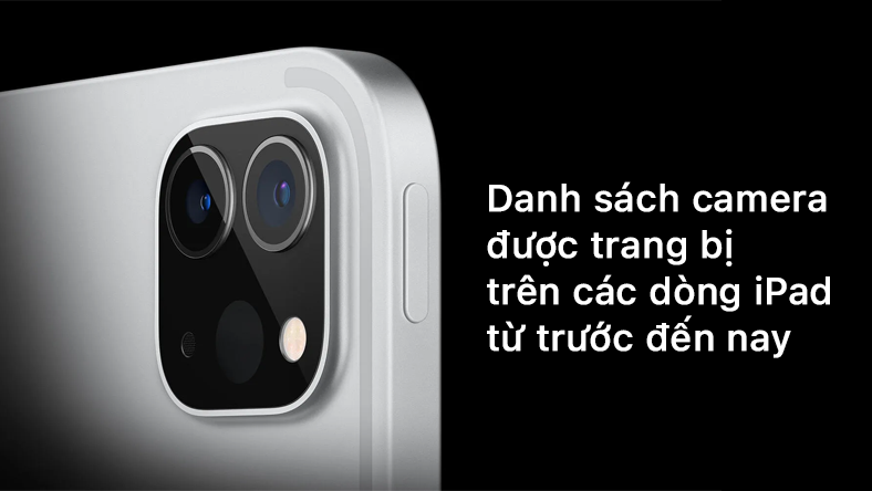 Danh sách camera được trang bị trên các dòng iPad từ trước đến nay