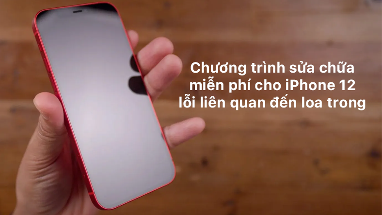 Apple tăng thời gian sửa chữa cho các mẫu iPhone 12 có vấn đề về loa trong