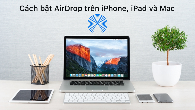 Cách bật AirDrop trên iPhone, iPad và Mac