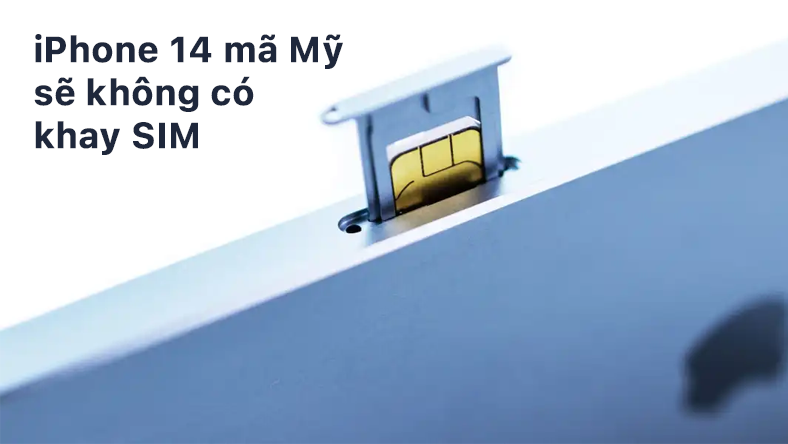 iPhone 14 mã Mỹ sẽ không có khay SIM