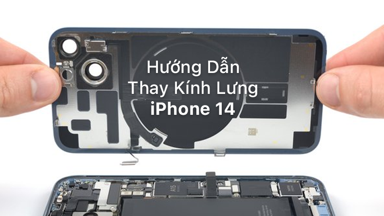 Hướng dẫn thay kính lưng iPhone 14 tại nhà