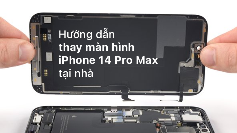 Hướng dẫn thay màn hình iPhone 14 Pro Max tại nhà