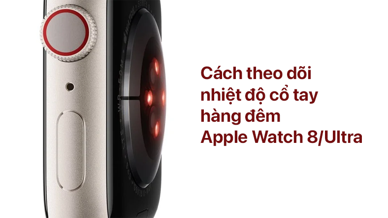 Cách theo dõi nhiệt độ cổ tay hàng đêm Apple Watch 8/Ultra