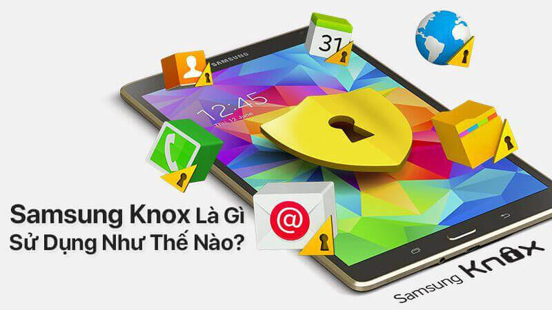 Samsung Knox là gì, sử dụng như thế nào