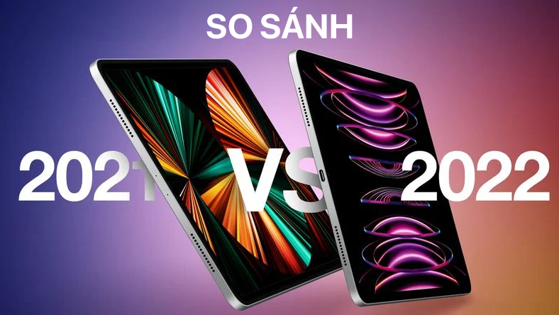 So sánh iPad Pro 2021 với iPad Pro 2022: Bạn có nên nâng cấp không?