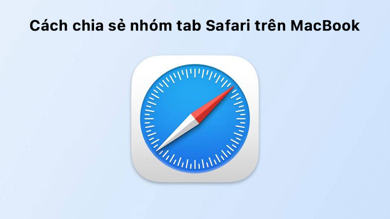 Cách chia sẻ nhóm tab Safari trên MacBook