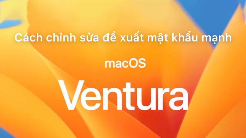 Cách chỉnh sửa đề xuất mật khẩu mạnh trên Mac