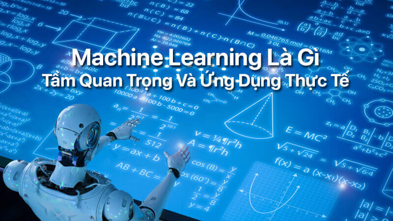 Machine learning là gì, tầm quan trọng và ứng dụng thực tế