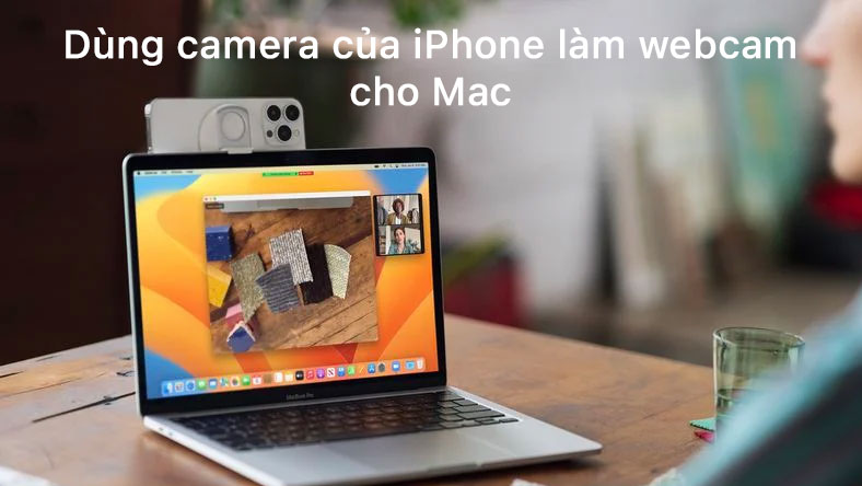 Cách sử dụng camera của iPhone làm webcam cho máy Mac của bạn