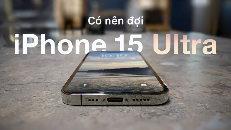 Có nên mua iPhone 14 Pro? Đây là lý do tại sao bạn nên đợi iPhone 15 Ultra