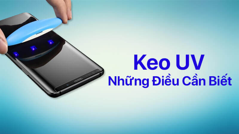 Keo UV là gì, những điều cần biết về keo UV