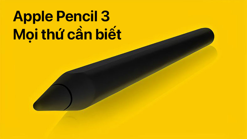 Apple Pencil 3 mọi thứ cần biết