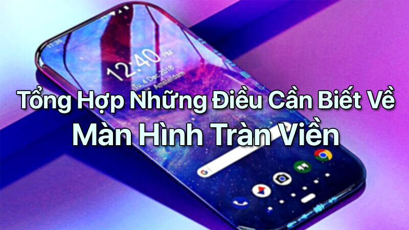 Tổng hợp những điều cần biết về màn hình tràn viền