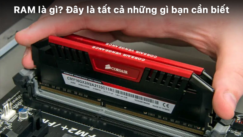 RAM là gì? Đây là tất cả những gì bạn cần biết