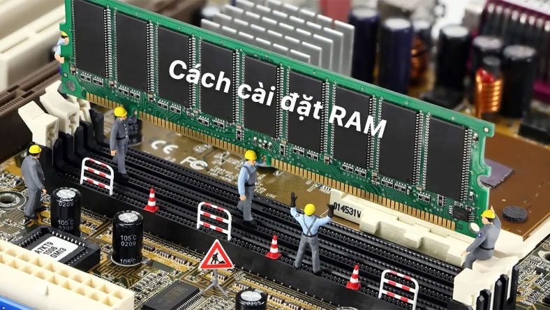 Cách cài đặt RAM cho PC nên biết