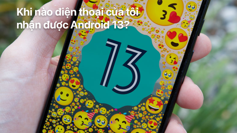 Khi nào điện thoại của tôi nhận được Android 13? Google, Samsung, OnePlus, v.v.