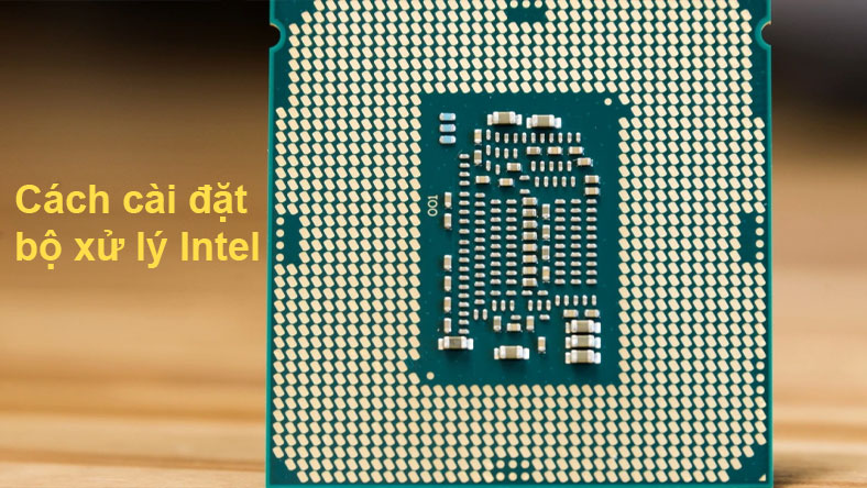 Cách cài đặt bộ xử lý Intel