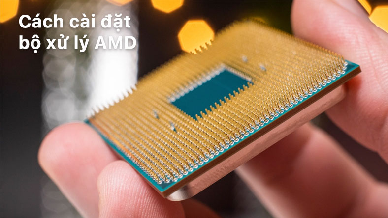 Cách cài đặt bộ xử lý AMD
