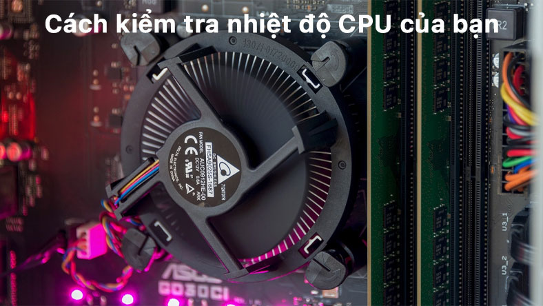 Cách kiểm tra nhiệt độ CPU của bạn