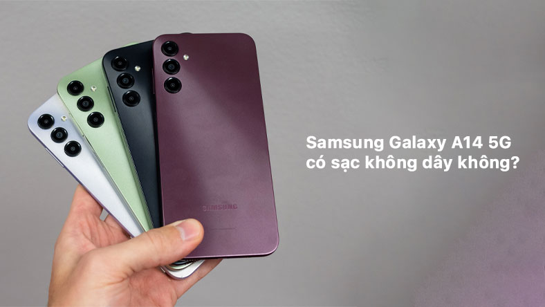 Samsung Galaxy A14 5G có sạc không dây không?