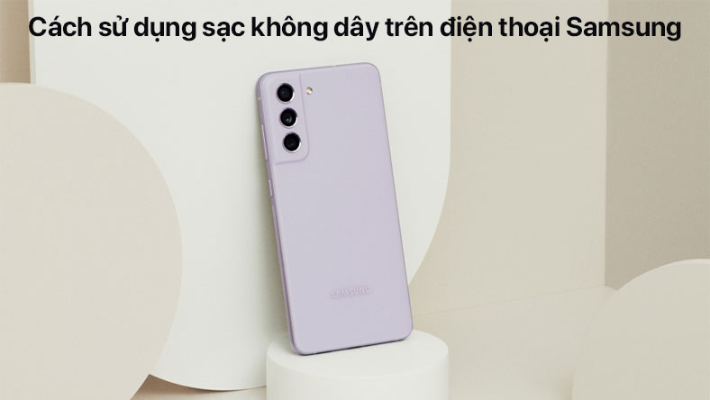Cách sử dụng sạc không dây trên điện thoại Samsung của bạn