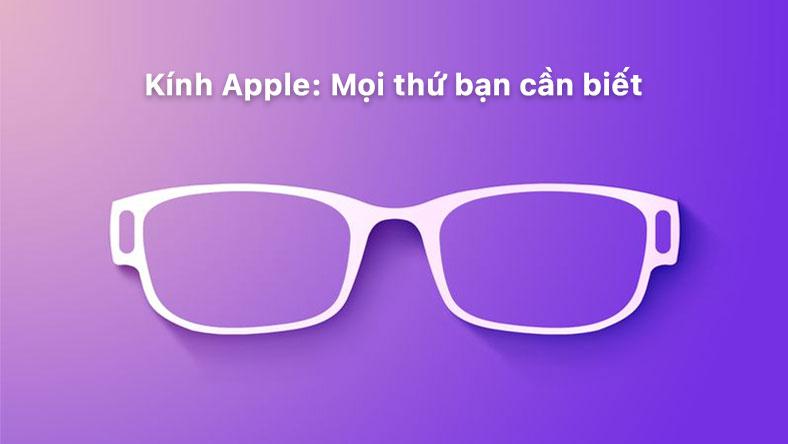 Kính Apple: Mọi thứ bạn cần biết