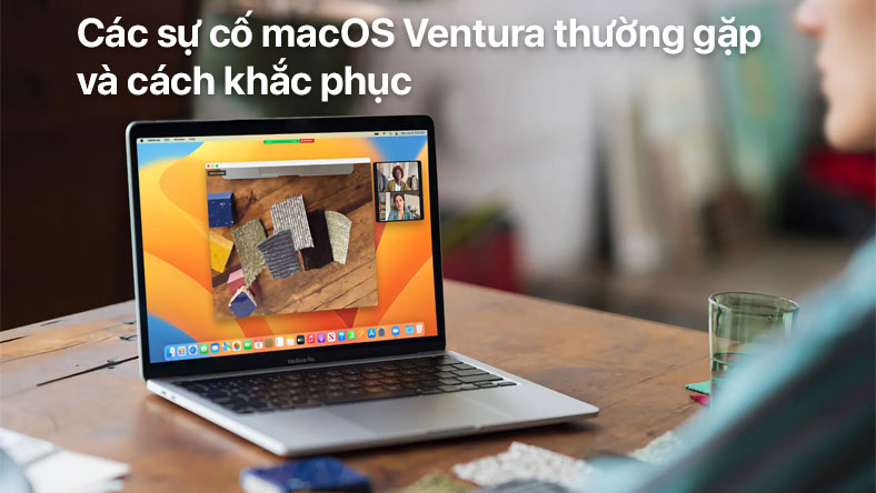 Các sự cố macOS Ventura thường gặp và cách khắc phục