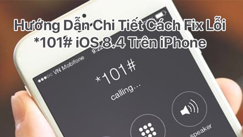 Hướng dẫn chi tiết cách fix lỗi *101# iOS 8.4 trên iPhone