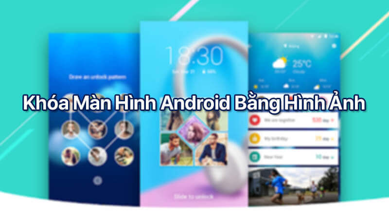 Mẹo hay khóa màn hình Android bằng hình ảnh