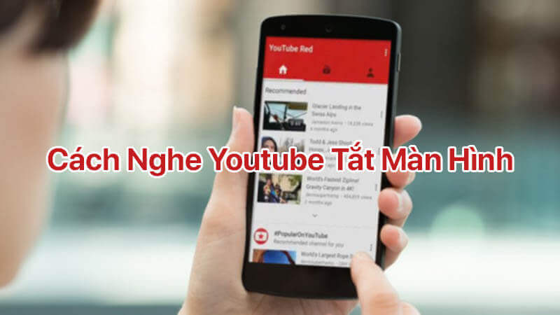 Tham khảo vài cách nghe youtube tắt màn hình đơn giản