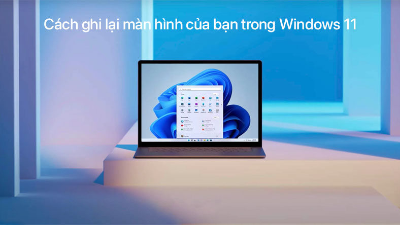 Cách ghi lại màn hình của bạn trong Windows 11