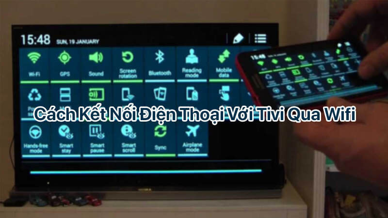 Điểm danh các cách kết nối điện thoại với tivi qua wifi hiện đại nhất