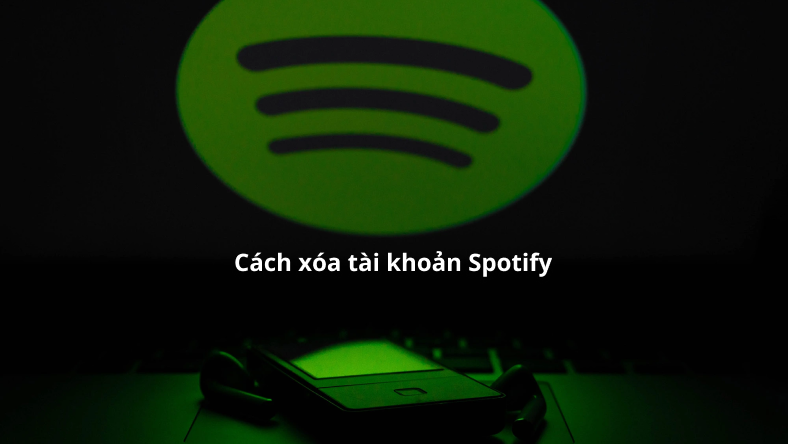 Cách xóa tài khoản Spotify của bạn