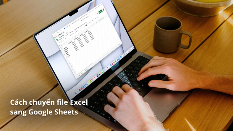 Cách chuyển file Excel sang Google Sheets