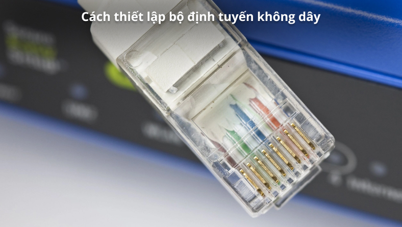 Cách thiết lập bộ định tuyến không dây