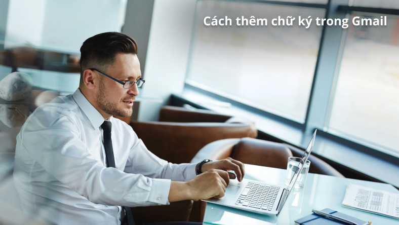 Cách thêm chữ ký trong Gmail