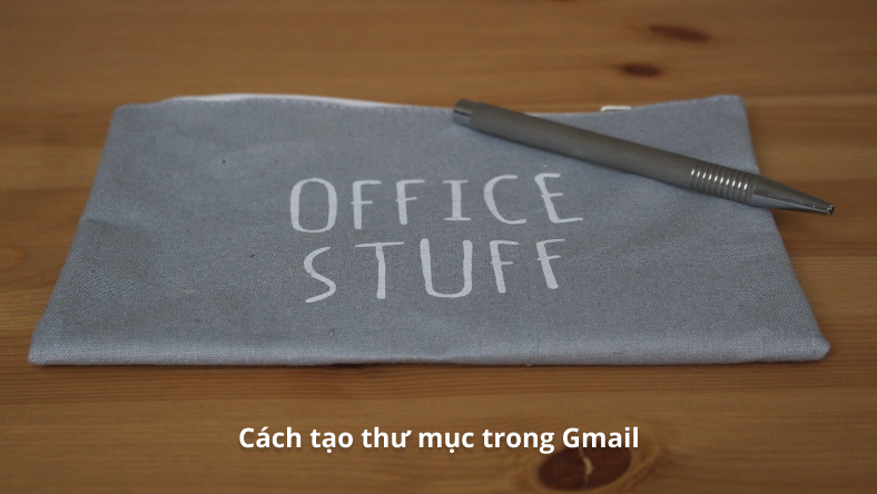 Cách tạo thư mục trong Gmail