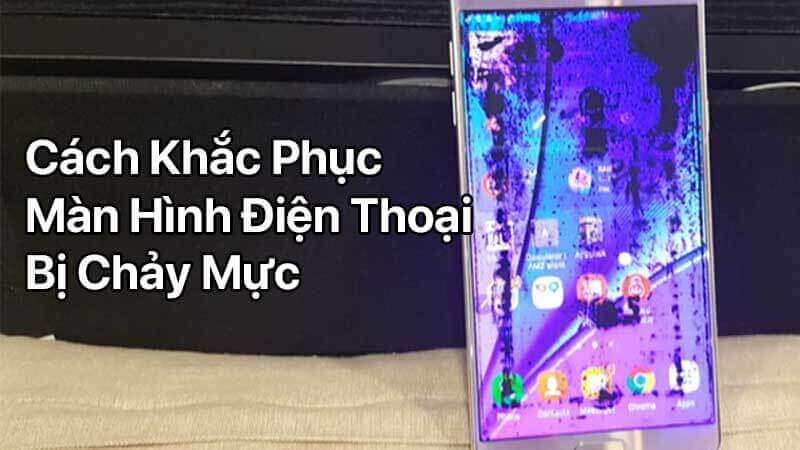 Bí quyết khắc phục màn hình điện thoại bị chảy mực