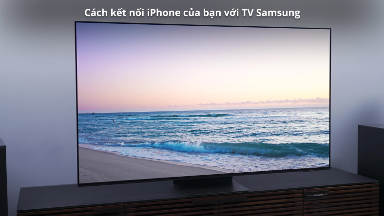 Cách kết nối iPhone của bạn với TV Samsung