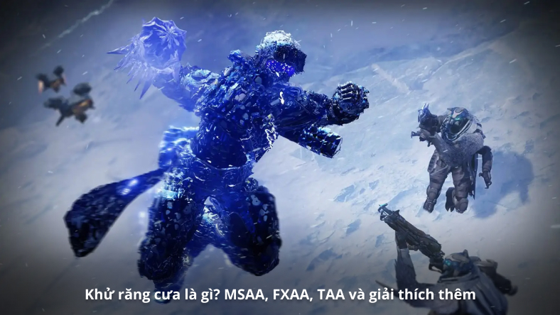 Khử răng cưa là gì? MSAA, FXAA, TAA và giải thích thêm