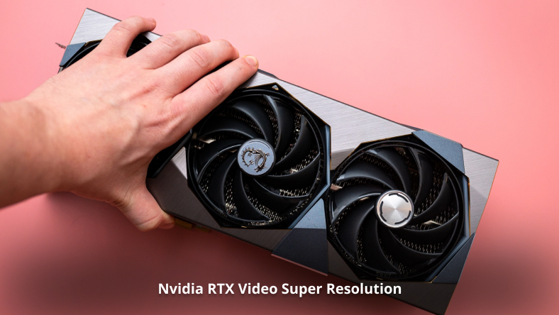 Nvidia RTX Video Super Resolution: Cách sử dụng công nghệ mới trong Chrome ngay bây giờ