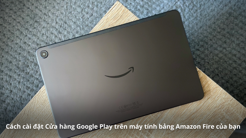 Cách cài đặt Cửa hàng Google Play trên máy tính bảng Amazon Fire của bạn