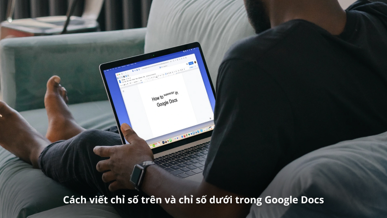 Cách viết chỉ số trên và chỉ số dưới trong Google Docs