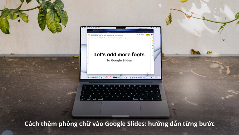 Cách thêm phông chữ vào Google Slides: hướng dẫn từng bước