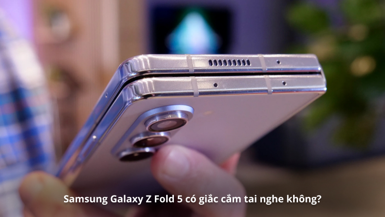 Samsung Galaxy Z Fold 5 có giắc cắm tai nghe không?